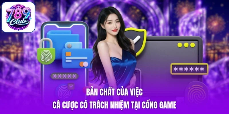 Bản chất của việc cá cược có trách nhiệm tại cổng game