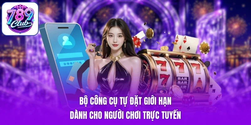 Bộ công cụ tự đặt giới hạn dành cho người chơi trực tuyến