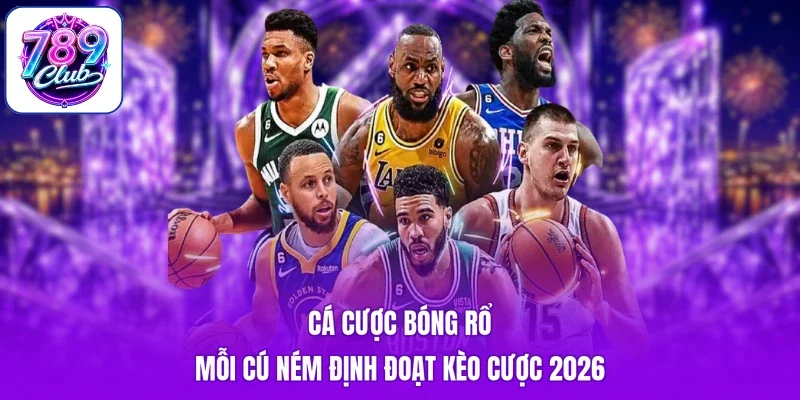 Cá Cược Bóng Rổ - Mỗi Cú Ném Định Đoạt Kèo Cược 2026