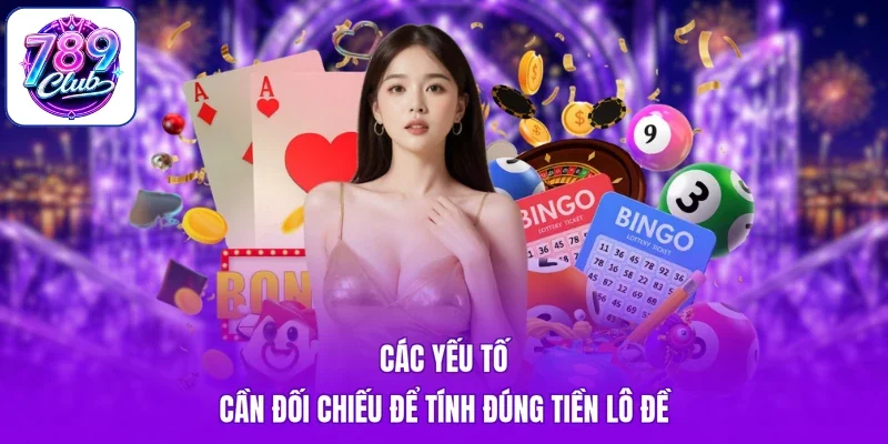 Các yếu tố cần đối chiếu để tính đúng tiền lô đề