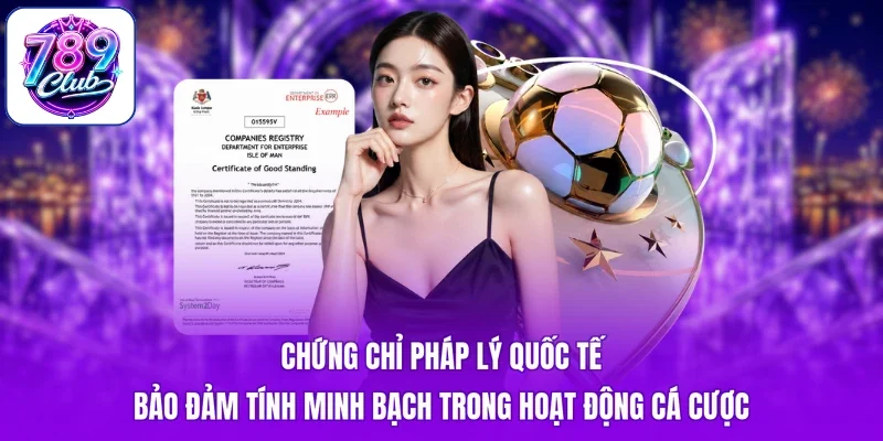 Chứng chỉ pháp lý quốc tế bảo đảm tính minh bạch trong hoạt động cá cược