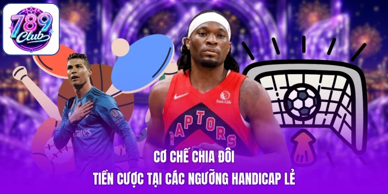 Cơ chế chia đôi tiền cược tại các ngưỡng Handicap lẻ