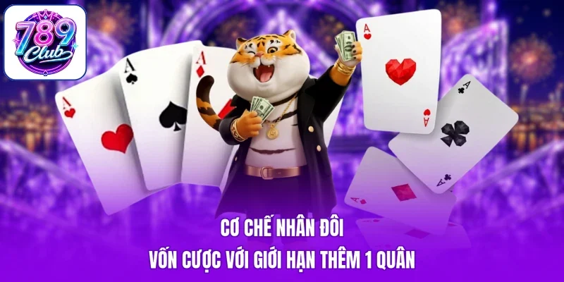 Cơ chế nhân đôi vốn cược với giới hạn thêm 1 quân