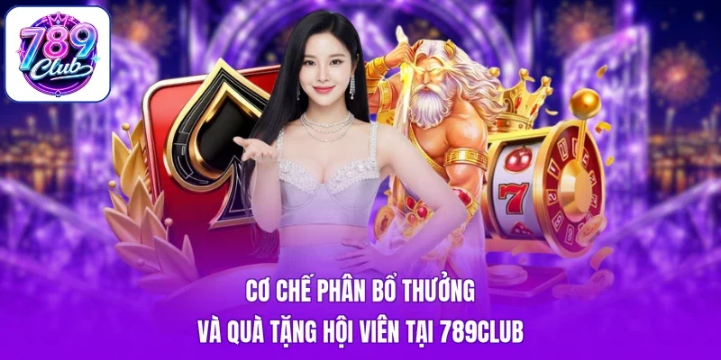 Cơ chế phân bổ thưởng và quà tặng hội viên tại 789club