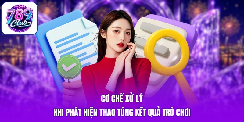 Cơ chế xử lý khi phát hiện thao túng kết quả trò chơi