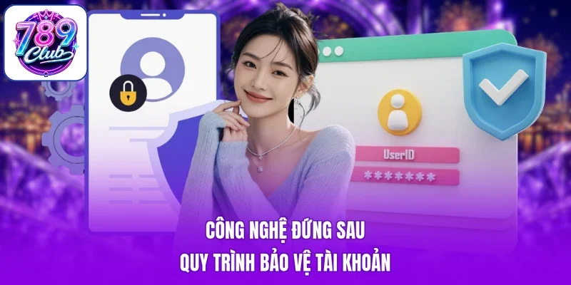 Công nghệ đứng sau quy trình bảo vệ tài khoản