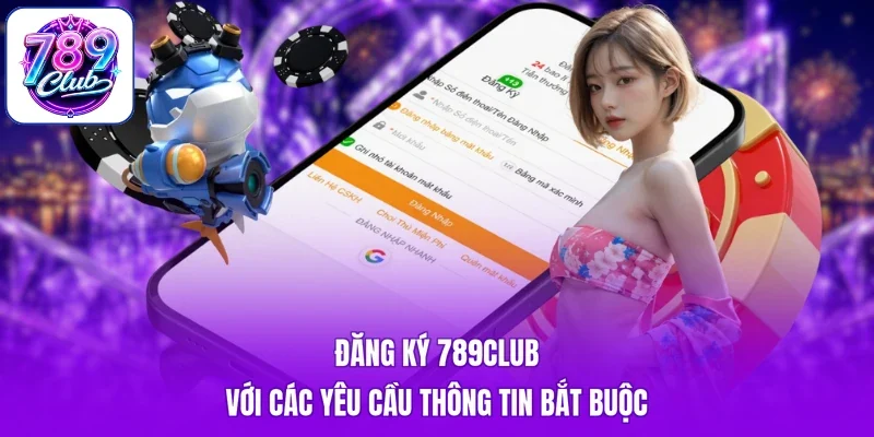 Đăng ký 789Club với các yêu cầu thông tin bắt buộc