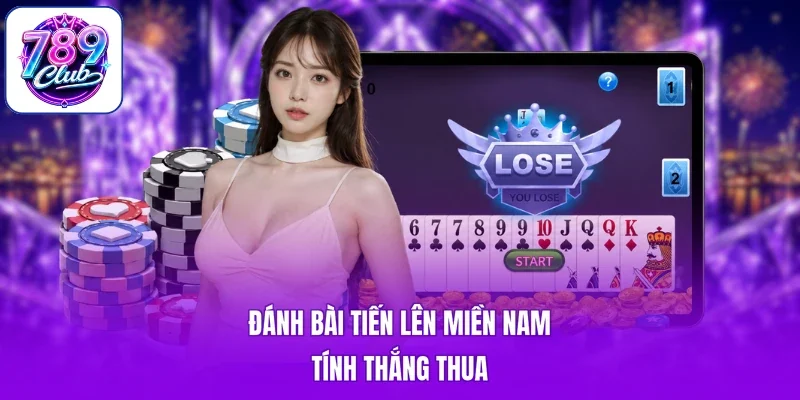 Đánh bài tiến lên miền Nam tính thắng thua