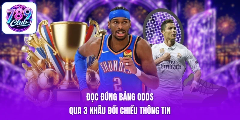 Đọc đúng bảng odds qua 3 khâu đối chiếu thông tin