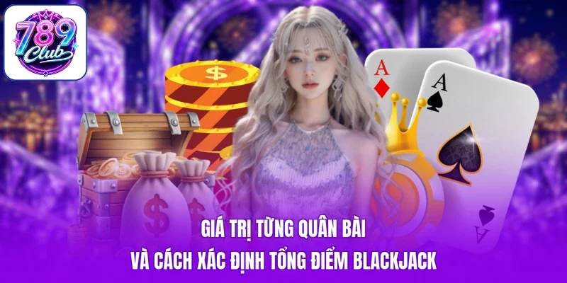 Giá trị từng quân bài và cách xác định tổng điểm Blackjack