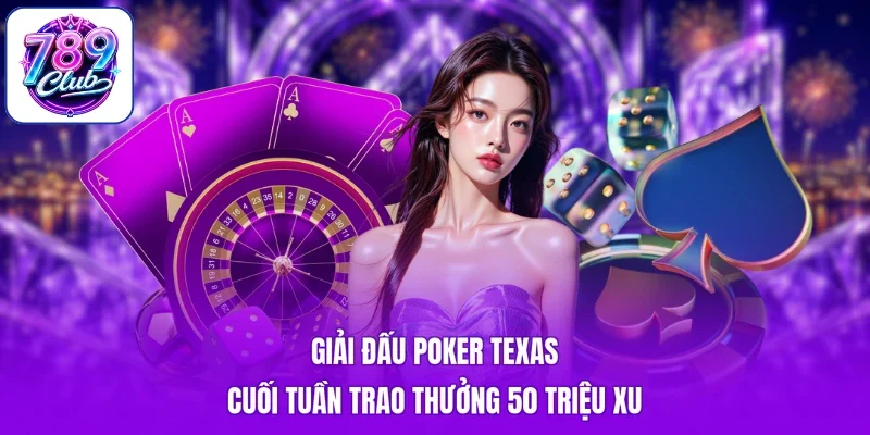Giải đấu Poker Texas cuối tuần trao thưởng 50 triệu xu