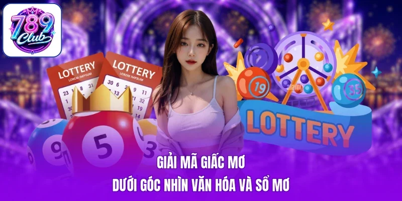 Giải mã giấc mơ dưới góc nhìn văn hóa và sổ mơ