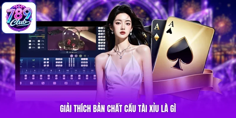 Giải thích bản chất cầu tài xỉu là gì