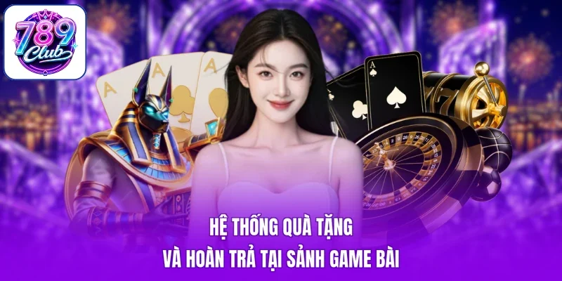 Hệ thống quà tặng và hoàn trả tại sảnh game bài