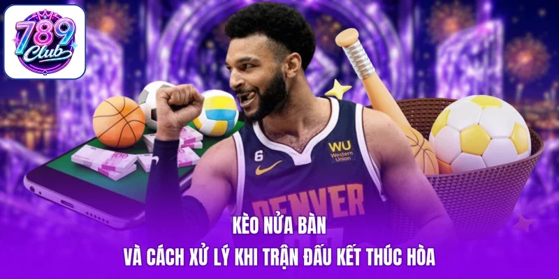 Kèo nửa bàn và cách xử lý khi trận đấu kết thúc hòa