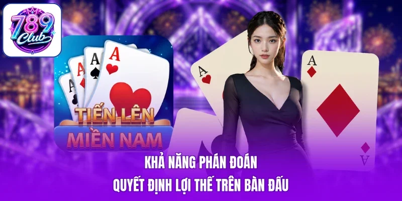 Khả năng phán đoán quyết định lợi thế trên bàn đấu