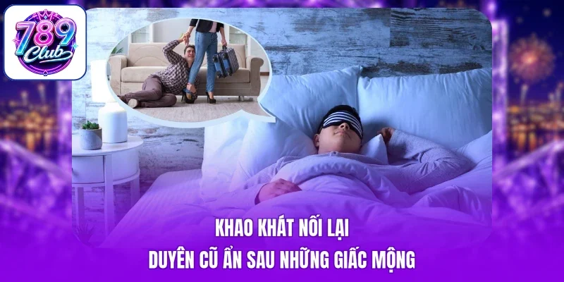 Khao khát nối lại duyên cũ ẩn sau những giấc mộng