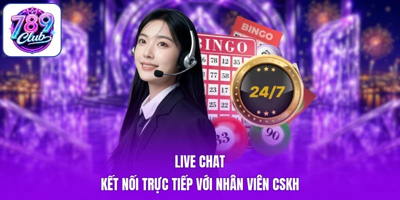 Live Chat kết nối trực tiếp với nhân viên CSKH