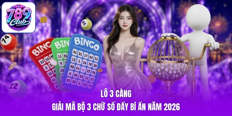 Lô 3 Càng - Giải Mã Bộ 3 Chữ Số Đầy Bí Ẩn Năm 2026