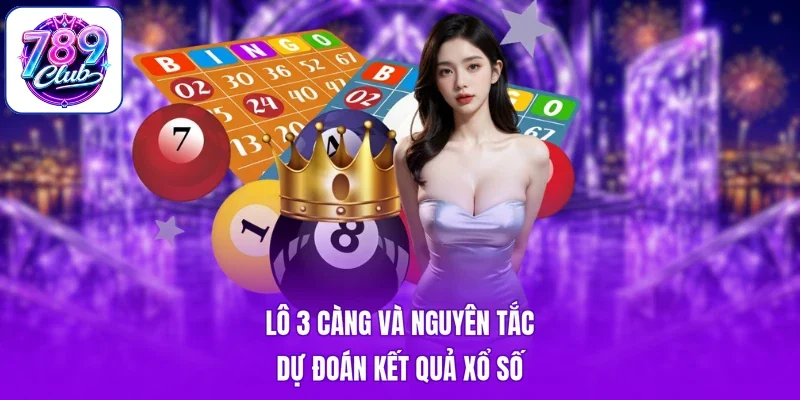 Lô 3 càng và nguyên tắc dự đoán kết quả xổ số