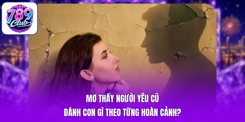 Mơ thấy người yêu cũ đánh con gì theo từng hoàn cảnh?