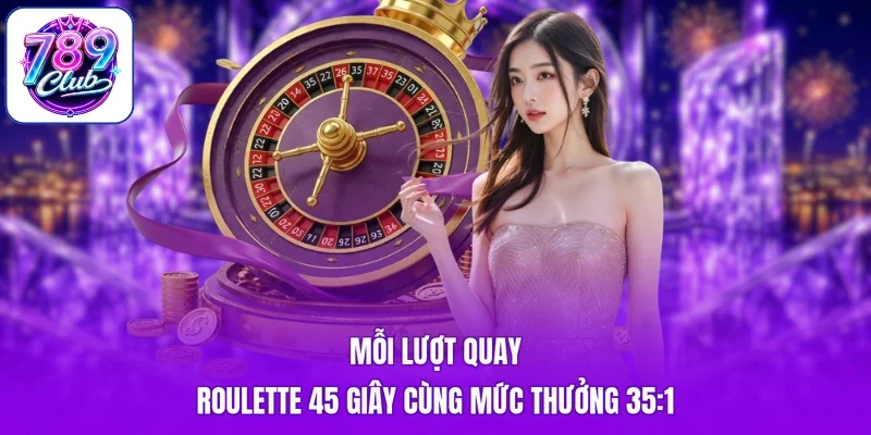 Mỗi lượt quay Roulette 45 giây cùng mức thưởng 35:1