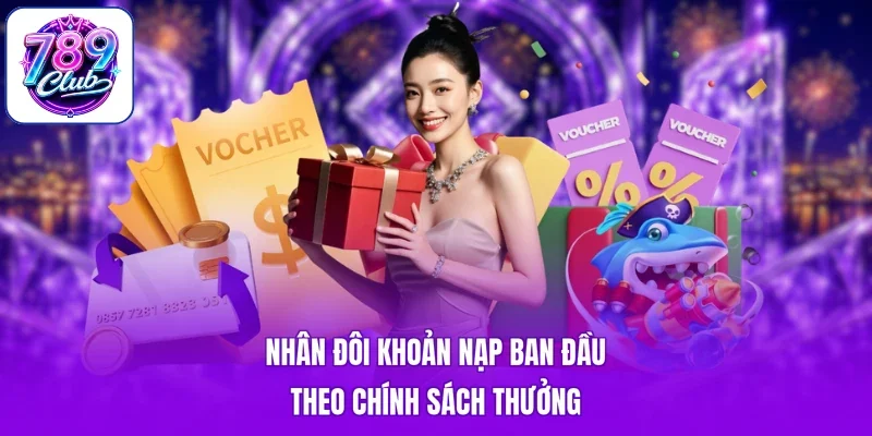 Nhân đôi khoản nạp ban đầu theo chính sách thưởng