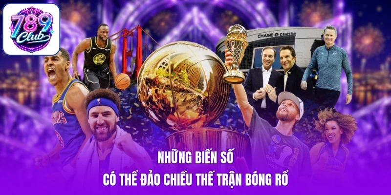 Những biến số có thể đảo chiều thế trận bóng rổ