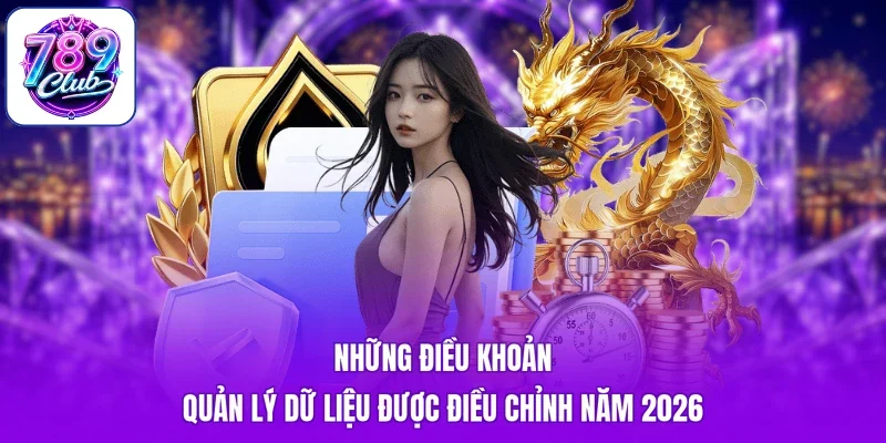 Những điều khoản quản lý dữ liệu được điều chỉnh năm 2026