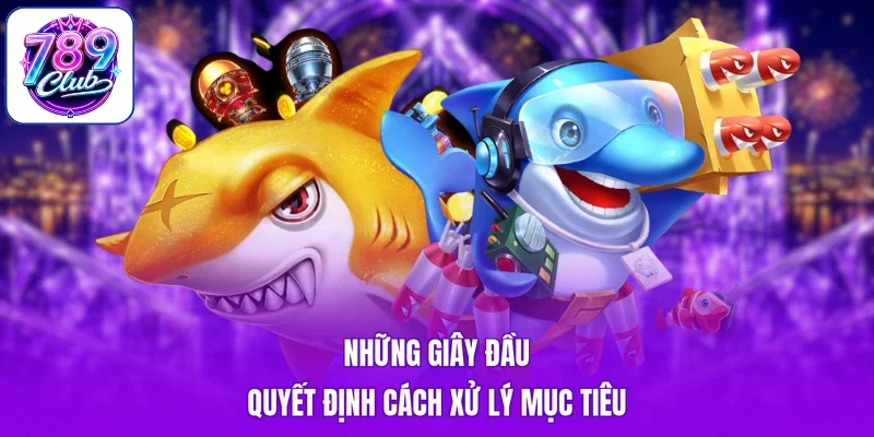 Những giây đầu quyết định cách xử lý mục tiêu