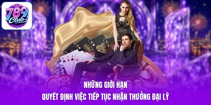 Những giới hạn quyết định việc tiếp tục nhận thưởng đại lý