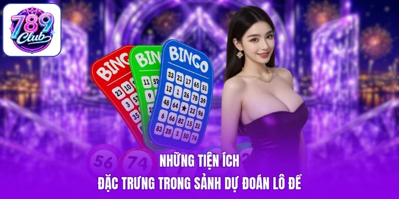 Những tiện ích đặc trưng trong sảnh dự đoán lô đề