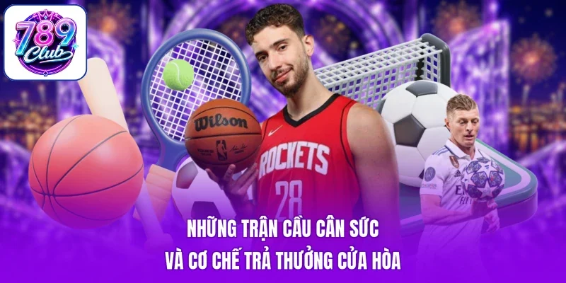 Những trận cầu cân sức và cơ chế trả thưởng cửa hòa