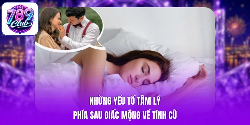 Những yếu tố tâm lý phía sau giấc mộng về tình cũ