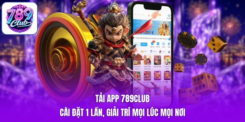 Tải App 789Club - Cài Đặt 1 Lần, Giải Trí Mọi Lúc Mọi Nơi