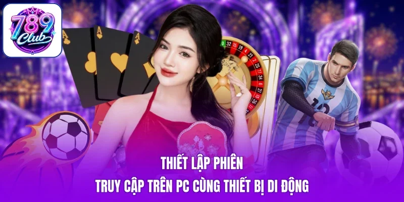 Thiết lập phiên truy cập trên PC cùng thiết bị di động