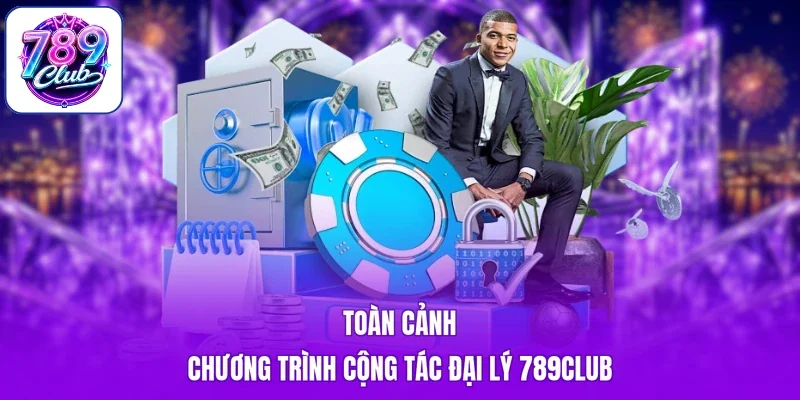 Toàn cảnh chương trình cộng tác đại lý 789Club