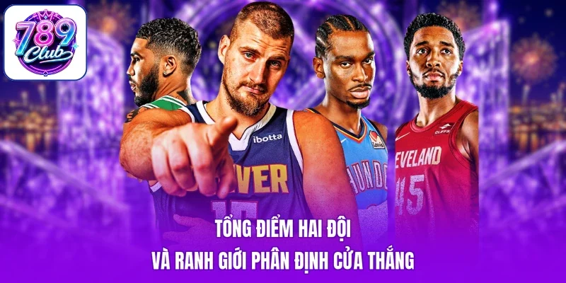 Tổng điểm hai đội và ranh giới phân định cửa thắng